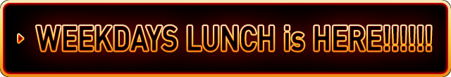 WEEKDAYS LUNCH is HERE