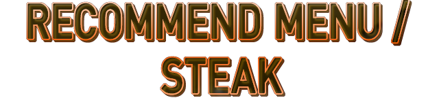 RECOMMEND MENU / STEAK